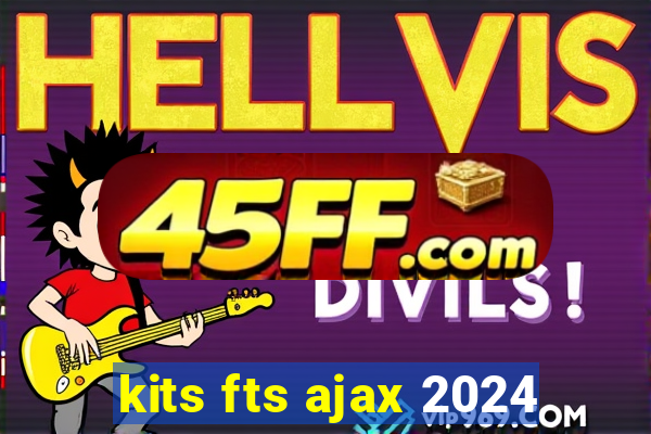 kits fts ajax 2024